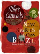 Milton Hatoum - Other Carnivals: New Stories from Brazil - 9780957152847 - V9780957152847