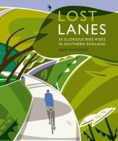 Jack Thurston - Lost Lanes: 36 Glorious Bike Rides in Southern England (London and the South-East) - 9780957157316 - V9780957157316