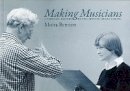 Moira Bennett - Making Musicians: A Personal History of the Britten-Pears School - 9780957167209 - V9780957167209