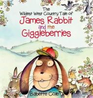 Babette Cole - The Wild West Country Tale of James Rabbit and the Giggleberries - 9780957256057 - V9780957256057