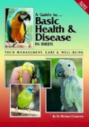 Michael Cannon - Guide to Basic Health & Disease in Birds: Their Management, Care & Well Being (A Guide to) - 9780957702455 - V9780957702455