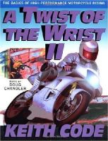 Keith Code - A Twist of the Wrist 2: The Basics of High-Performance Motorcycle Riding - 9780965045025 - V9780965045025