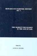 Lewis R. Fischer (Ed.) - The Market for Seamen in the Age of Sail: 7 (Research in Maritime History) - 9780969588566 - V9780969588566