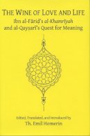 Th. Emil Homerin - The Wine of Love and Life: Ibn al-Farid's al-Khamriyah and al-Qaysari's Quest for Meaning (Chicago Studies on the Middle East) (Arabic Edition) - 9780970819925 - V9780970819925