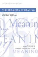 . Ed(S): Leone, Mark P.; Potter, Parker B. - The Recovery of Meaning. Historical Archaeology in the Eastern United States.  - 9780971958739 - V9780971958739