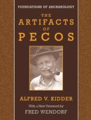 Alfred Vincent Kidder - Artifacts Of Pecos - 9780971958777 - V9780971958777