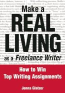 Jenna Glatzer - Make a Real Living as a Freelance Writer - 9780972202657 - V9780972202657