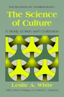 Leslie A. White - The Science of Culture. A Study of Man and Civilization.  - 9780975273821 - V9780975273821