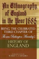 Macaulay, Baron Thomas Babington. Ed(S): Carneiro, Robert L. - An Ethnography of England in the Year 1685. Being the Celebrated Third Chapter of Thomas Babington Macaulay's History of England.  - 9780975273876 - V9780975273876