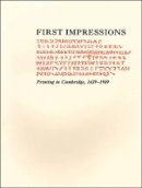 Hugh Amory - First Impressions: Printing in Cambridge, 1639. An Exhibition at the Houghton Library and the Harvard Law School Library October 6 through October 27, 1989 - 9780976492559 - V9780976492559