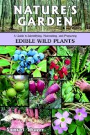 Samuel Thayer - Nature's Garden: A Guide to Identifying, Harvesting, and Preparing Edible Wild Plants - 9780976626619 - V9780976626619