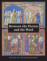 Colum Hourihane - Between the Picture and the Word: Essays in Commemoration of John Plummer (The Index of Christian Art) - 9780976820215 - V9780976820215