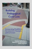  - Building Pedagogical Curb Cuts: Incorporating Disability in the University Classroom and Curriculum - 9780977784707 - V9780977784707