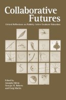 Gilvin, Amanda, Craig Martin, Georgia M. Roberts - Collaborative Futures: Critical Reflections on Publicly Active Graduate Education - 9780977784752 - V9780977784752