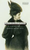 Pamela Smith Hill - Laura Ingalls Wilder: A Writer's Life (South Dakota Biography Series) - 9780977795567 - V9780977795567