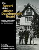 Randall T. Wakelam (Ed.) - The Report of the Officer Development Board: Maj-Gen Roger Rowley and the Education of the Canadian Forces - 9780978344191 - V9780978344191