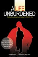 Richard Morris - A Life Unburdened: Getting Over Weight and Getting On With My Life - 9780979209512 - V9780979209512