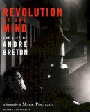 Mark Polizzotti - Revolution of the Mind: The Life of Andre Breton - 9780979513787 - V9780979513787