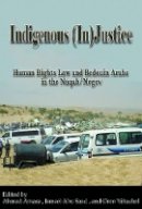 Ahmed Amara - Indigenous (In)Justice: Human Rights Law and Bedouin Arabs in the Naqab/Negev - 9780979639562 - V9780979639562