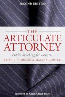 Brian K. Johnson - The Articulate Attorney: Public Speaking for Lawyers - 9780979689598 - V9780979689598