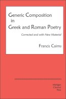 Francis Cairns - Generic Composition in Greek and Roman Poetry - 9780979971310 - V9780979971310