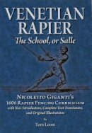 Tom Leoni - Venetian Rapier: Nicoletto Giganti´s 1606 Rapier Fencing Curriculum - 9780982591123 - V9780982591123