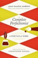 Juan Ramón Jiménez - The Complete Perfectionist - 9780983322009 - V9780983322009