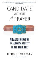 Herb Silverman - Candidate Without a Prayer: An Autobiography of a Jewish Atheist in the Bible Belt - 9780984493296 - V9780984493296