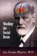 Jay Evans Harris - Minding the Social Brain - 9780985132934 - V9780985132934