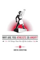 Greta Christina - Why Are You Atheists So Angry?: 99 Things That Piss Off the Godless - 9780985281526 - V9780985281526