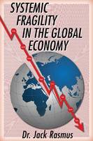 Jack Rasmus - Systemic Fragility in the Global Economy - 9780986076947 - V9780986076947