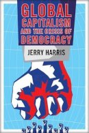 Jerry Harris - Global Capitalism and the Crisis of Democracy - 9780986085321 - V9780986085321