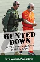 Kevin Weeks - Hunted Down: The FBI's Pursuit and Capture of Whitey Bulger - 9780986216404 - V9780986216404