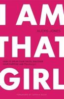 Alexis Jones - I am That Girl: How to Speak Your Truth, Discover Your Purpose & #bethatgirl - 9780989322287 - V9780989322287