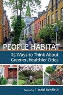 F. Kaid Benfield - People Habitat: 25 Ways to Think About Greener, Healthier Cities - 9780989751100 - V9780989751100