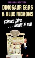 Barnas G. Monteith - Dinosaur Eggs and Blue Ribbons: A Look at Science Fairs, Inside & Out - 9780989792455 - V9780989792455