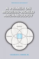 Orser, Charles E., Jr. - Primer on Modern-World Archaeology - 9780989824927 - V9780989824927