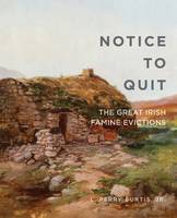 L. Perry Curtis - Notice to Quit: The Great Famine Evictions - 9780990468660 - V9780990468660