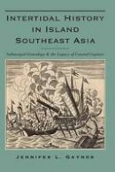 Jennifer L. Gaynor - Intertidal History in Island Southeast Asia: Submerged Genealogy and the Legacy of Coastal Capture - 9780991048052 - V9780991048052