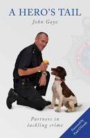The Wood Green Animals Charity - A Hero's Tail: True Stories from the Lives of Police Dog Handlers. - 9780992606404 - V9780992606404