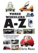 Chris Rees - Three-Wheelers A-Z: The Definitive Encyclopaedia of Three-wheeled Vehicles from 1940 to Date - 9780992665104 - V9780992665104