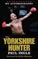 Paul Ingle - The Yorkshire Hunter: The Paul Ingle Story - 9780992991784 - V9780992991784