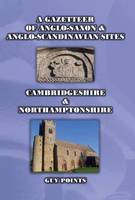 Guy Points - A Gazetteer of Anglo-Saxon & Anglo-Scandinavian Sites: Cambridgeshire & Northamptonshire - 9780993033957 - V9780993033957