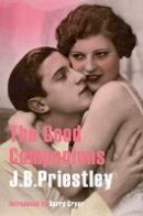 J. B. Priestley - The Good Companions (J.B. Priestley Classic Re-Issues) - 9780993344701 - V9780993344701