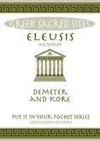 Jill Dudley - Eleusis: Demeter and Kore. All You Need to Know About This Sacred Site, its Myths, Legends and its Gods (Put it in Your Pocket Series) - 9780993537851 - V9780993537851