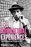 William E. Jones - True Homosexual Experiences: Boyd McDonald and Straight to Hell - 9780996421812 - V9780996421812