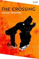 Cormac McCarthy - The Crossing. Collection Edition: The Border Trilogy 2 (Picador Collection) - 9781035003747 - 9781035003747