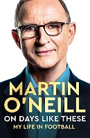 Martin O´neill - On Days Like These: The Incredible Autobiography of a Football Legend - 9781035008469 - 9781035008469