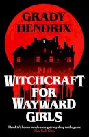 Grady Hendrix - Witchcraft for Wayward Girls - 9781035030880 - V9781035030880