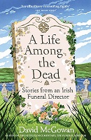 David McGowan - A Life Among the Dead : Stories from an Irish Funeral Director - 9781035412228 - V9781035412228